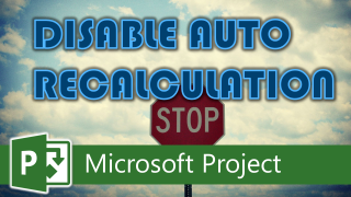 How to Disable Automatic Recalculation in Microsoft Project